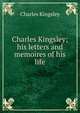 Charles Kingsley; his letters and memoires of his life, Charles Kingsley 