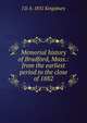 Memorial history of Bradford, Mass.: from the earliest period to the close of 1882, J D. b. 1831 Kingsbury 