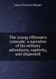 The young rifleman's comrade: a narrative of his military adventures, captivity, and shipwreck, Johan Christian Mampel 