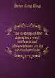 The history of the Apostles creed; with critical observations on its several articles, Peter King King 