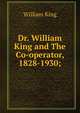 Dr. William King and The Co-operator, 1828-1930;, William King 