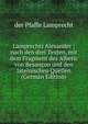 Lamprechts Alexander ; nach den drei Texten, mit dem Fragment des Alberic von Besancon und den lateinischen Quellen (German Edition), der Pfaffe Lamprecht 
