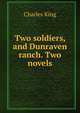 Two soldiers, and Dunraven ranch. Two novels, King, Charles 