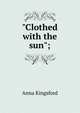"Clothed with the sun";, Anna Kingsford 