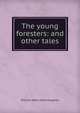 The young foresters: and other tales, Kingston William Henry 