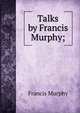 Talks by Francis Murphy;, Francis Murphy 