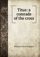 Titus: a comrade of the cross, Kingsley Florence Morse 