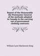 Report of the Honourable the Postmaster General of the methods adopted in Canada in the carrying out of government clothing contracts, William Lyon Mackenzie King 