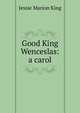 Good King Wenceslas: a carol, Jessie Marion King 
