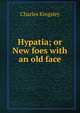 Hypatia; or New foes with an old face, Charles Kingsley 