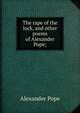 The rape of the lock, and other poems of Alexander Pope;, Pope Alexander 