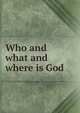Who and what and where is God, 