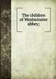 The children of Westminster abbey;, 