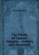 The Works of Charles Kingsley .: Letters and Memories, Charles Kingsley 