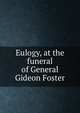 Eulogy, at the funeral of General Gideon Foster, 