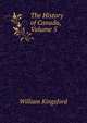 The History of Canada, Volume 5, William Kingsford 
