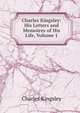 Charles Kingsley: His Letters and Memoires of His Life, Volume 1, Charles Kingsley 