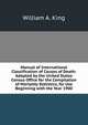 Manual of International Classification of Causes of Death: Adopted by the United States Census Office for the Compilation of Mortality Statistics, for Use Beginning with the Year 1900, William A. King 