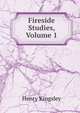 Fireside Studies, Volume 1, Kingsley Henry 