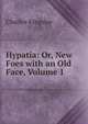 Hypatia: Or, New Foes with an Old Face, Volume 1, Charles Kingsley 