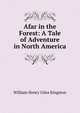 Afar in the Forest: A Tale of Adventure in North America, Kingston William Henry 