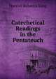 Catechetical Readings in the Pentateuch, Harriet Rebecca King 