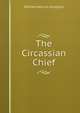 The Circassian Chief, Kingston William Henry 