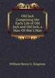 Old Jack Comprising the Early Life of Old Jack and Old Jack, a Man-Of-War's Man., Kingston William Henry 