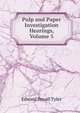 Pulp and Paper Investigation Hearings, Volume 5, Edward Royall Tyler 