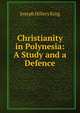 Christianity in Polynesia: A Study and a Defence, Joseph Hillery King 