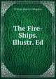 The Fire-Ships. Illustr. Ed, Kingston William Henry 