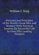 Portraits and Principles of the World's Great Men and Women: With Practical Lessons On Successful Life by Over Fifty Leading Thinkers, William C. King 