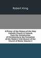 A Primer of the History of the Holy Catholic Church in Ireland, from the Introduction of Christianity to the Formation of the Modern Irish Branch of the Church of Rome, Volume 2, Robert King 