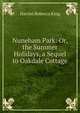 Nuneham Park: Or, the Summer Holidays, a Sequel to Oakdale Cottage, Harriet Rebecca King 