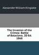 The Invasion of the Crimea: Battle of Balaclava. 2D Ed. 1868, Alexander William Kinglake 