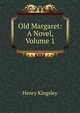 Old Margaret: A Novel, Volume 1, Kingsley Henry 