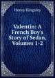 Valentin: A French Boy's Story of Sedan, Volumes 1-2, Kingsley Henry 