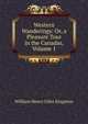Western Wanderings: Or, a Pleasure Tour in the Canadas, Volume 1, Kingston William Henry 
