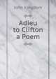 Adieu to Clifton a Poem, John Kingdom 