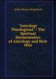"Astrology Theologized.": The Spiritual Hermeneutics of Astrology and Holy Writ, Anna Bonus Kingsford 