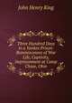Three Hundred Days in a Yankee Prison: Reminiscenses of War Life, Captivity, Imprisonment at Camp Chase, Ohio, John Henry King 