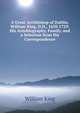 A Great Archbishop of Dublin, William King, D.D., 1650-1729: His Autobiography, Family, and a Selection from His Correspondence, William King 
