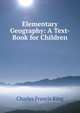 Elementary Geography: A Text-Book for Children, Charles Francis King 