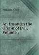 An Essay On the Origin of Evil, Volume 2, William King 
