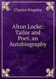 Alton Locke: Tailor and Poet. an Autobiography, Charles Kingsley 
