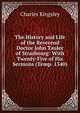 The History and Life of the Reverend Doctor John Tauler of Strasbourg: With Twenty-Five of His Sermons (Temp. 1340)., Charles Kingsley 