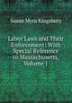 Labor Laws and Their Enforcement: With Special Reference to Massachusetts, Volume 1, Susan Myra Kingsbury 