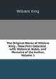 The Original Works of William King .: Now First Collected . with Historical Notes, and Memoirs of the Author, Volume 3, William King 