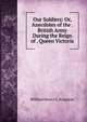 Our Soldiers: Or, Anecdotes of the . British Army During the Reign of . Queen Victoria, Kingston William Henry 