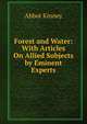 Forest and Water: With Articles On Allied Subjects by Eminent Experts, Abbot Kinney 